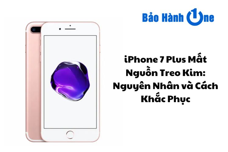 iPhone 7 Plus Mất Nguồn Treo Kim: Nguyên Nhân và Cách Khắc Phục
