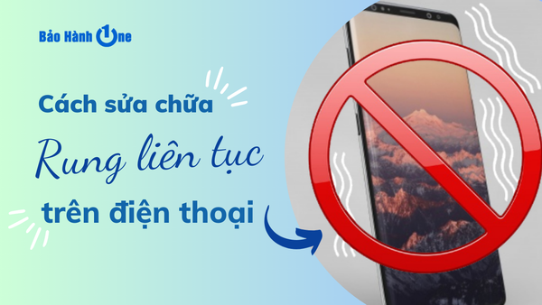 Cách xác định và khắc phục lỗi rung liên tục trên điện thoại nhanh chóng