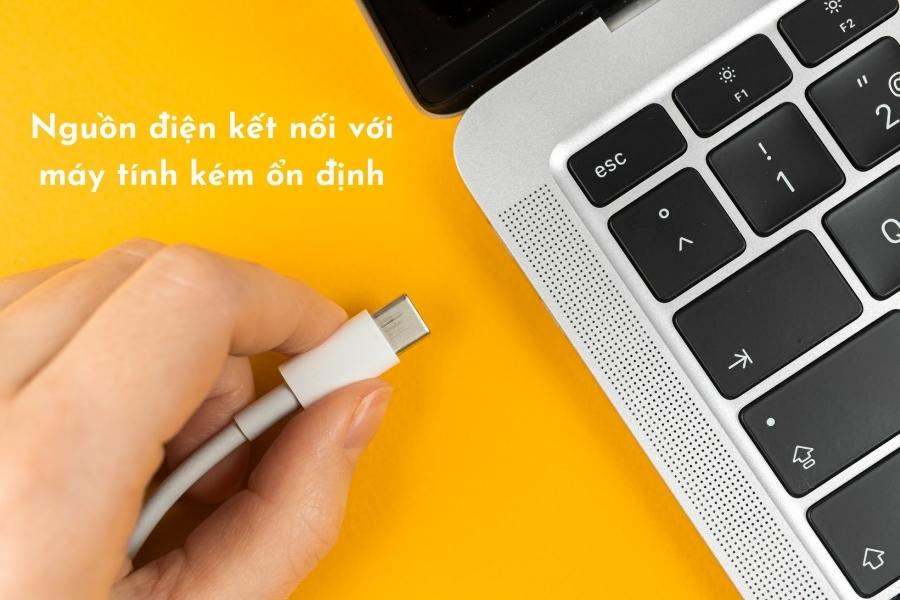 Nguồn điện kết nối với máy tính kém ổn định