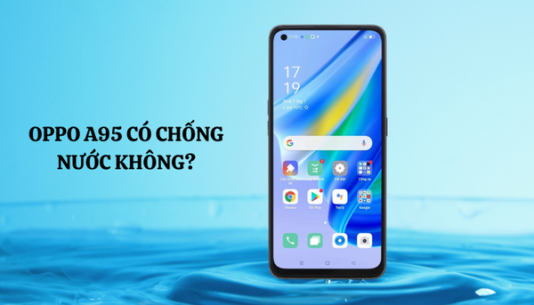 oppo a95 có chống nước không