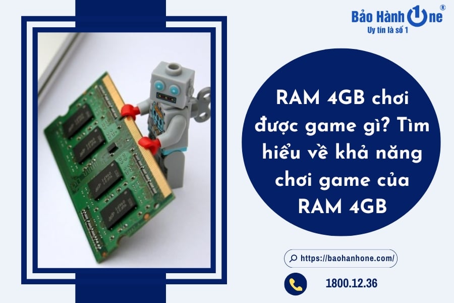 Với RAM 4GB bạn sẽ chơi được game gì? Chi