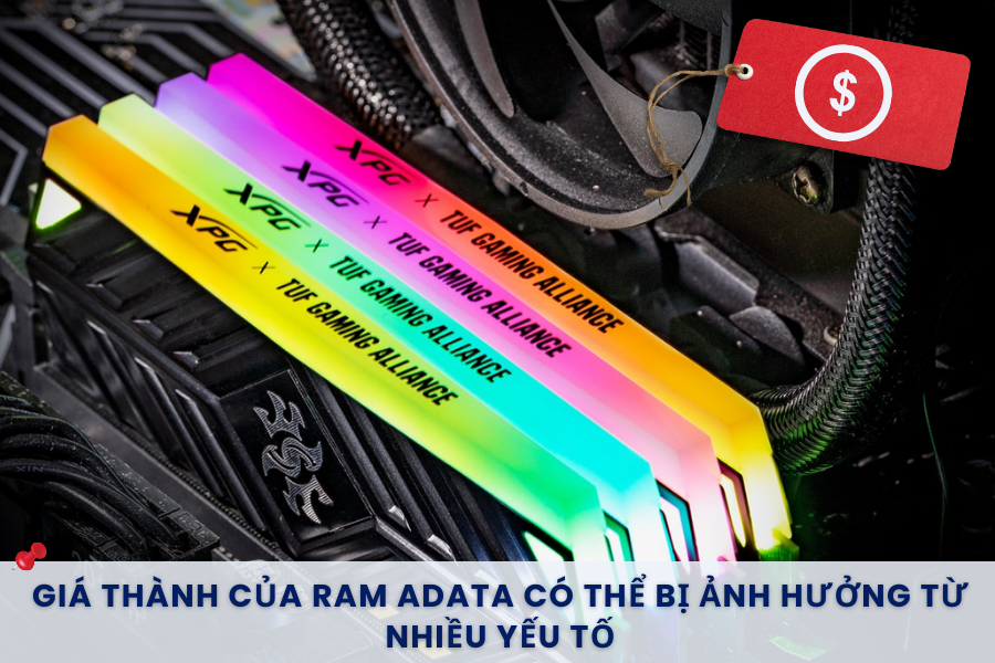 Giá thành của RAM Adata có thể ảnh hưởng bởi nhiều
