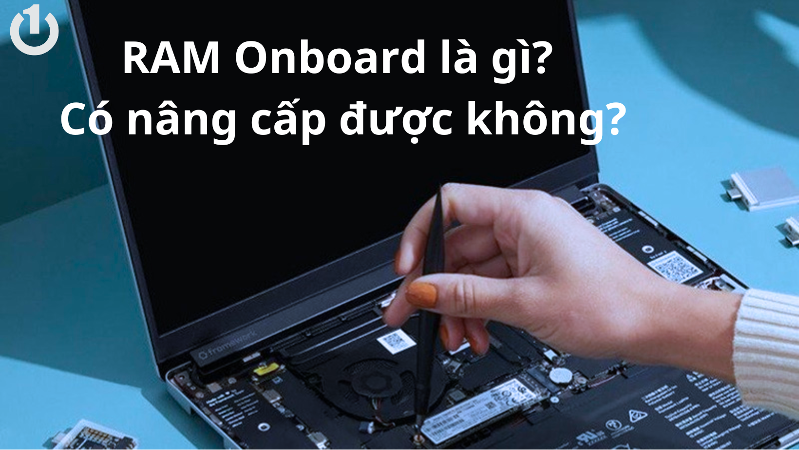 Ram Onboard Là Gì? Có Nâng Cấp Ram Onboard Được Không?