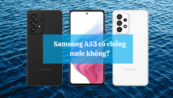 samsung a53 có chống nước không