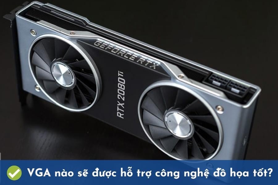 Bạn quan tâm loại VGA nào sẽ được hỗ trợ công nghệ