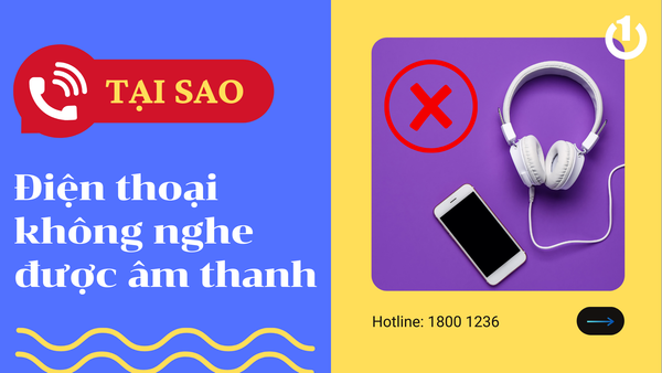 Tại sao điện thoại không nghe được âm thanh? Cách khắc phục thế nào?