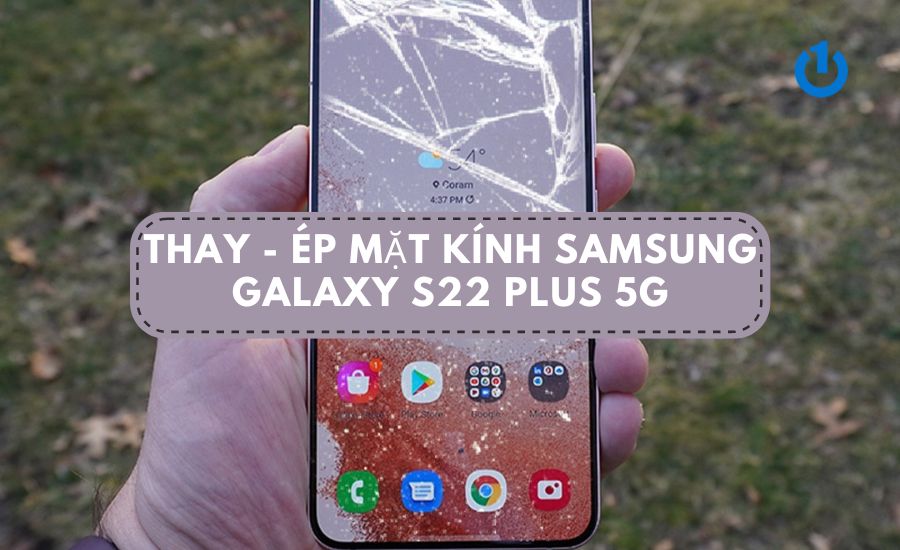 thay-ep-mat-kinh-samsung-galaxy-s22-plus-5g