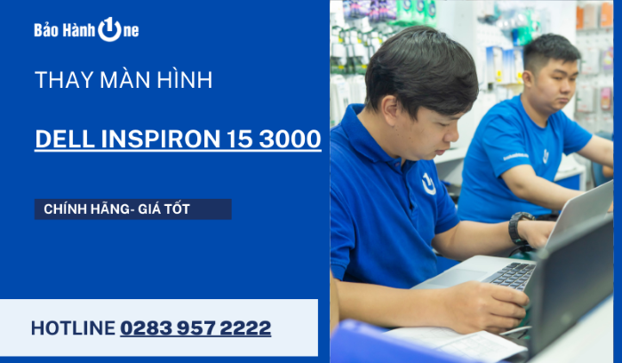 Thay màn hình Dell Inspiron 15 3000 tại Bảo Hành One