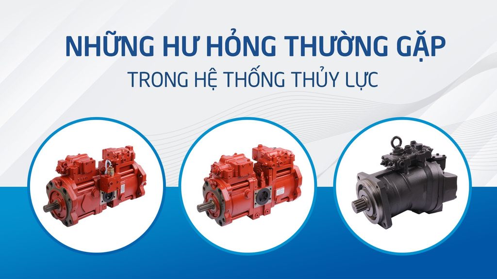 TÌM HIỂU NHỮNG HƯ HỎNG THƯỜNG GẶP TRONG HỆ THỐNG THỦY LỰC