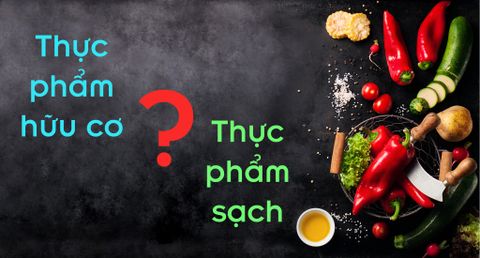 Phân biệt thực phẩm hữu cơ và thực phẩm sạch