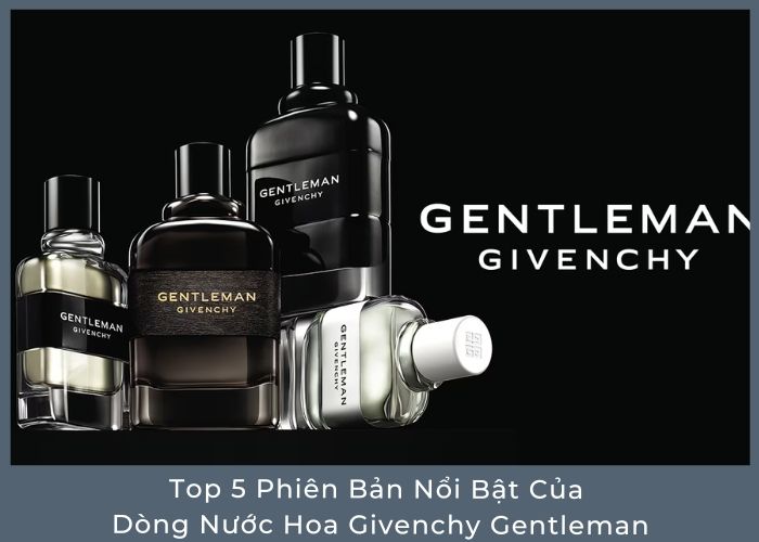 Top 5 Phiên Bản Nổi Bật Của Dòng Nước Hoa Givenchy Gentleman Vperfume