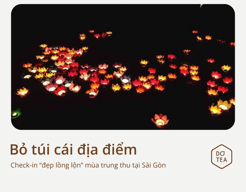 BỎ TÚI CÁC ĐỊA ĐIỂM CHECK IN TRUNG THU “ĐẸP LỒNG LỘN” Ở SÀI GÒN