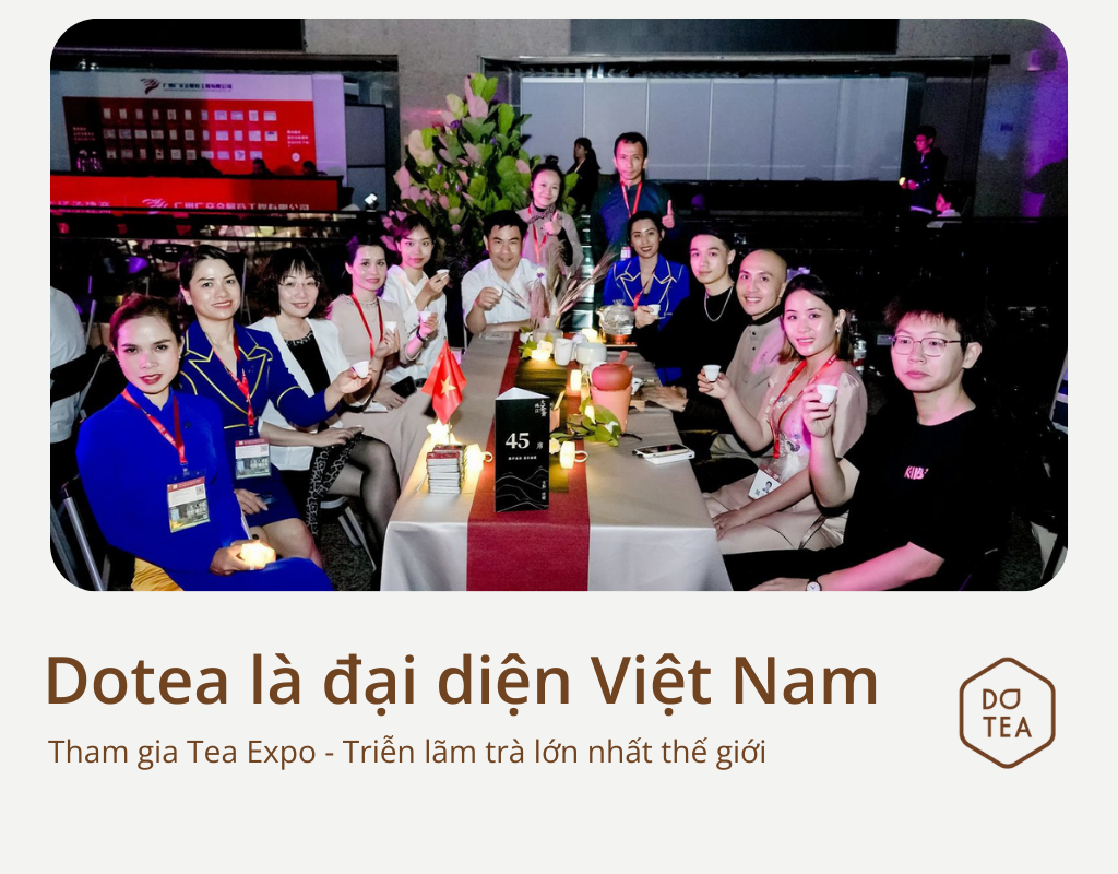 DOTEA ĐẠI DIỆN TRÀ VIỆT NAM THAM GIA TRIỂN LÃM TRÀ LỚN NHẤT THẾ GIỚI ...