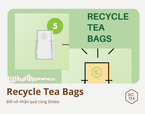 THAM GIA CHƯƠNG TRÌNH RECYCLE TEA BAGS CÙNG DOTEA: ĐỔI VỎ TRÀ, NHẬN QUÀ TƯƠNG ỨNG