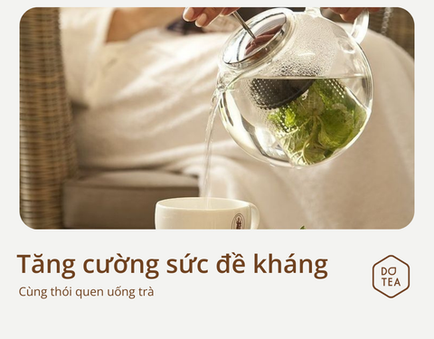 TĂNG SỨC ĐỀ KHÁNG MÙA DỊCH CÙNG THÓI QUEN UỐNG TRÀ