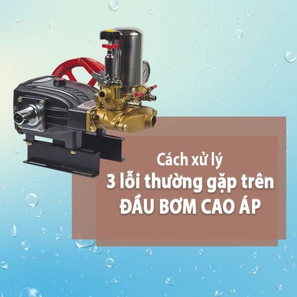 Cách xử lý đầu bơm cao áp không hút nước, mất áp, rò rỉ nước