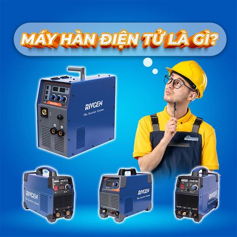 Máy hàn điện tử là gì và đặc điểm của 4 dòng máy hàn thông dụng