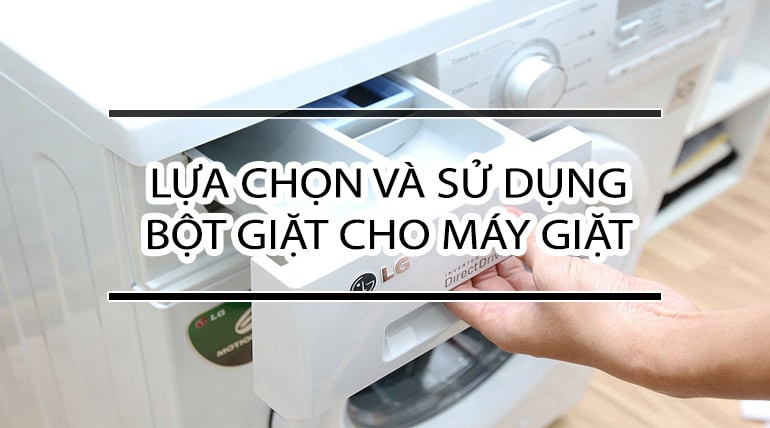 Lựa chọn bột giặt phù hợp cho máy giặt