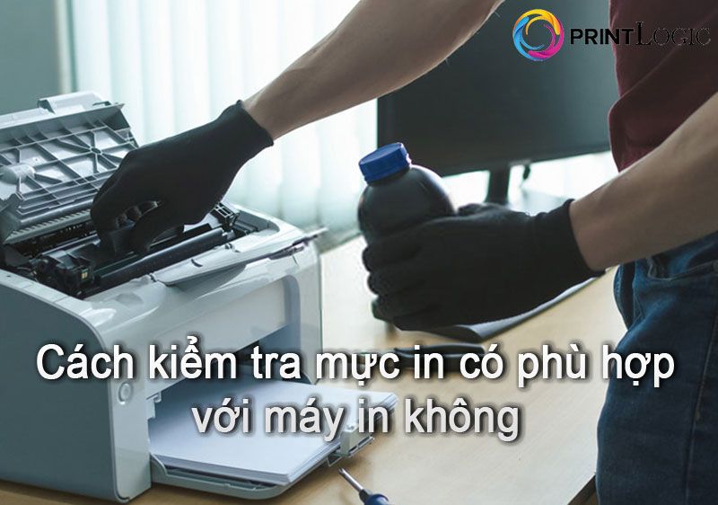 5 cách kiểm tra mực in có phù hợp với máy in hay không