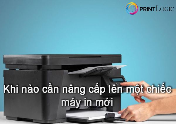 Khi nào cần nâng cấp máy in?