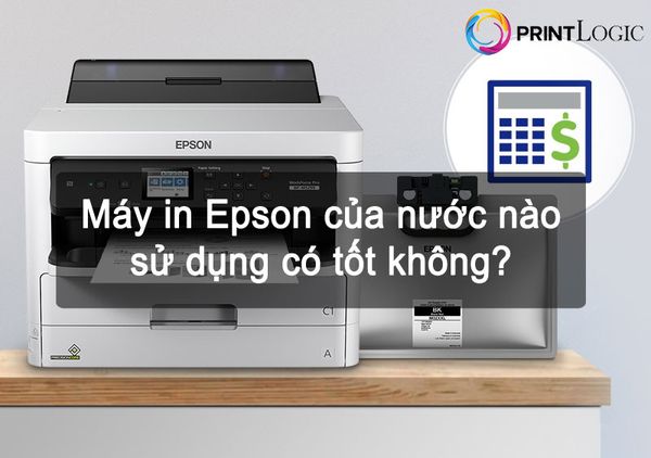 Máy in Epson của nước nào, sử dụng có tốt không?