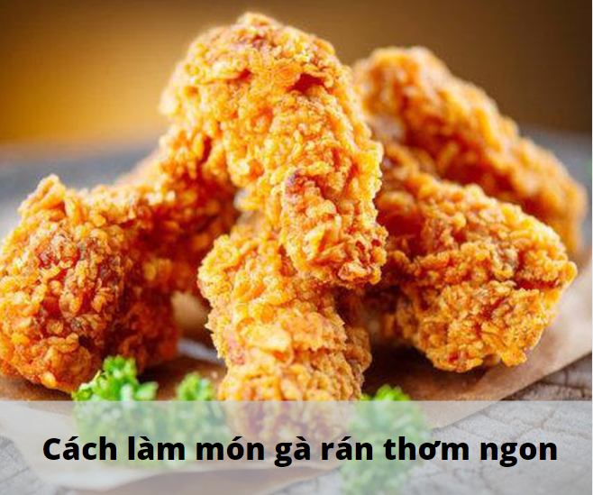 Cách làm gà rán KFC thơm ngon ‘nhâm nhi’ cùng hội bạn