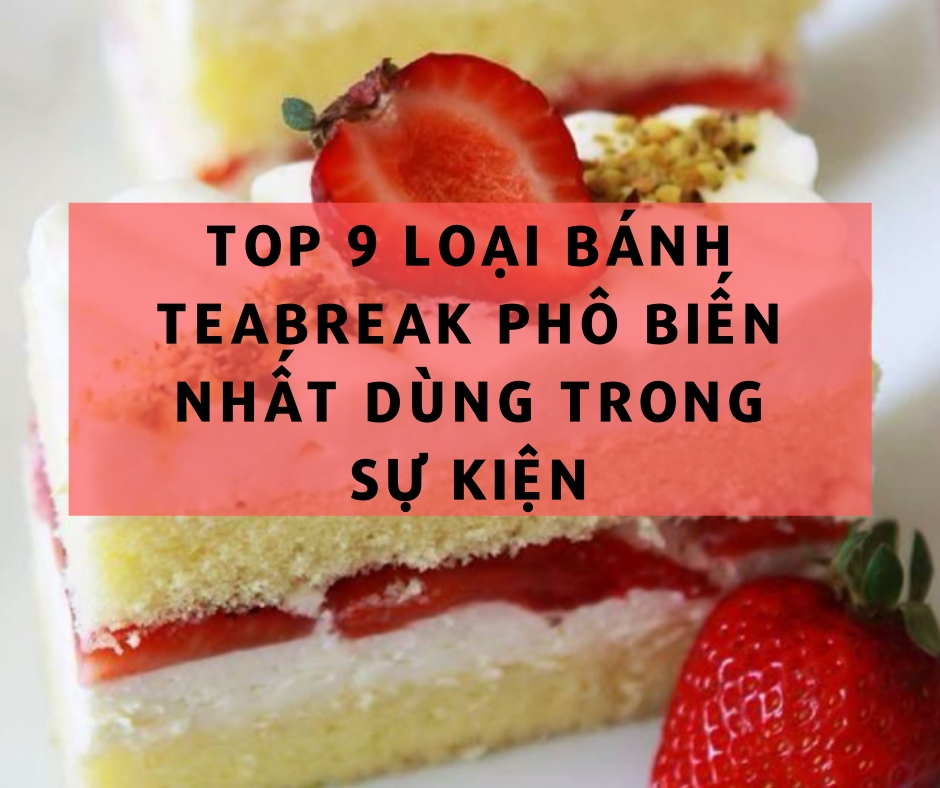 Top 9 Loại Bánh Teabreak Phổ Biến Nhất Dùng Trong Sự Kiện ...