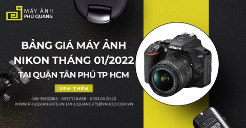 Bảng Giá Máy Ảnh Nikon Chính Hãng Mới Nhất Tháng 01/2022 Tại Quận Tân Phú TP HCM