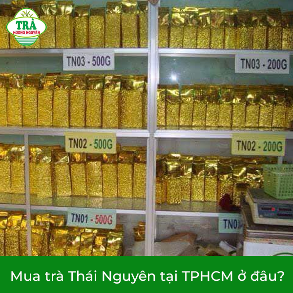 Mua trà Thái Nguyên tại TPHCM ở đâu?
