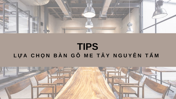 Tips lựa chọn bàn gỗ me tây nguyên tấm