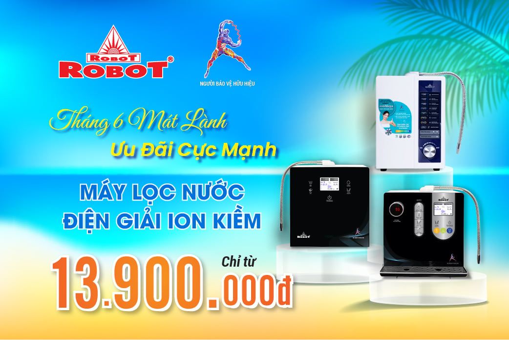 Tháng 6 Mát Lành – Ưu Đãi Cực Mạnh| Máy Lọc Nước Điện Giải Ion Kiềm ROBOT Chỉ Từ 13.900.000đ, Nhận Ngay Quà Tặng Đến 6.800.000đ!