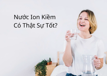 Nước Điện Giải Ion Kiềm Hỗ Trợ Chữa Bệnh Và Làm Đẹp Có Thật Không?