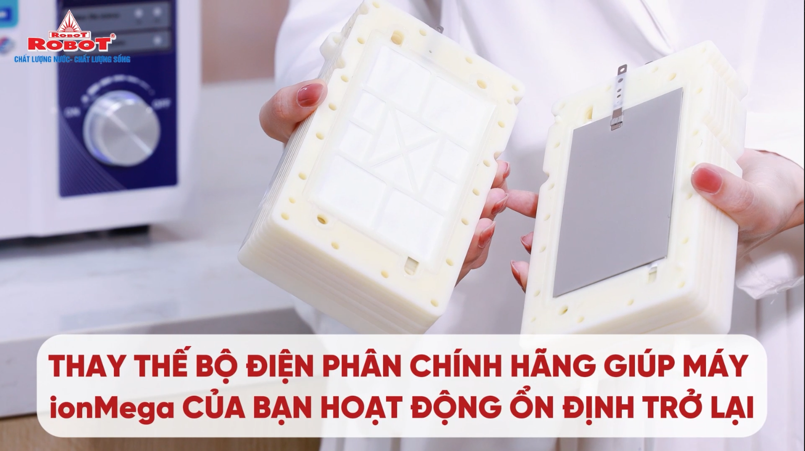 Hướng dẫn thay thế bộ điện phân trên máy lọc nước ion kiềm ROBOT ionMega