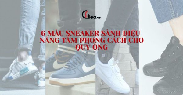 6 màu sneaker sành điệu nâng tầm phong cách cho quý ông