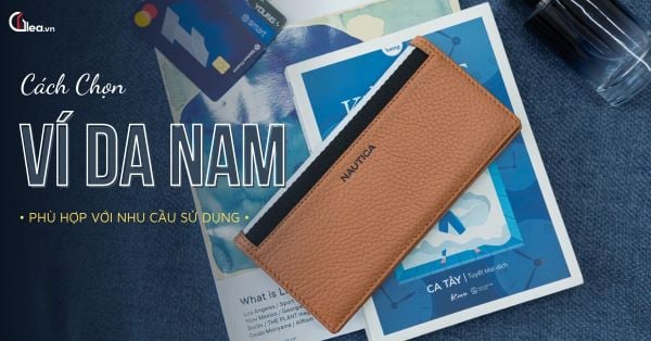 Cách chọn ví da nam phù hợp với nhu cầu sử dụng hằng ngày