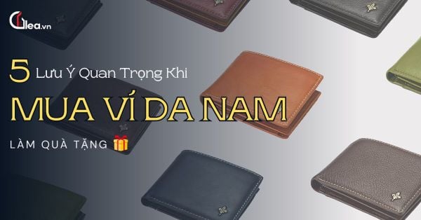Mua ví da nam làm quà – 5 lưu ý quan trọng để không chọn sai
