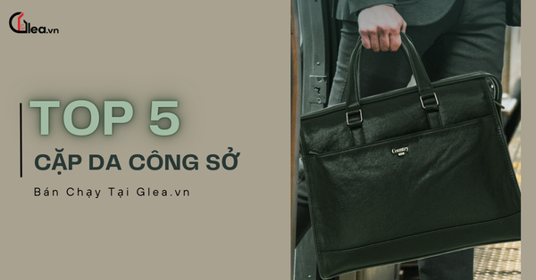 Top 5 mẫu cặp da công sở được ưa chuộng tại Glea