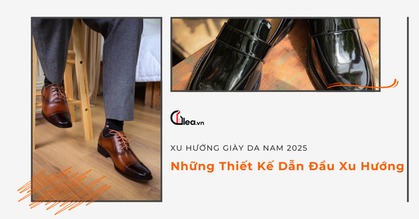 Xu hướng giày da nam 2025: Những thiết kế dẫn đầu xu hướng