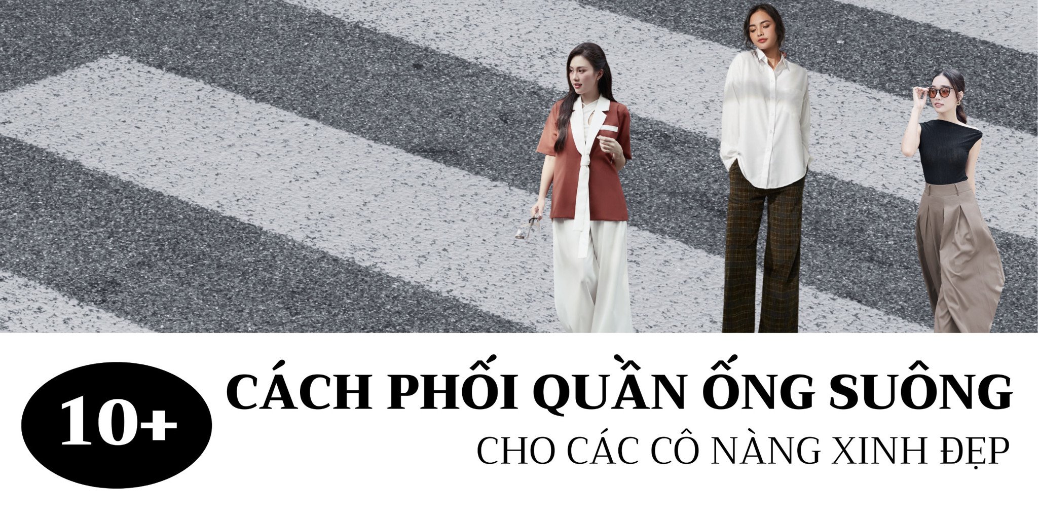 Cách phối quần ống suông cho nàng tự tin dạo phố