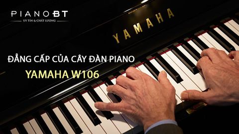 Đẳng cấp của cây đàn Yamaha W106