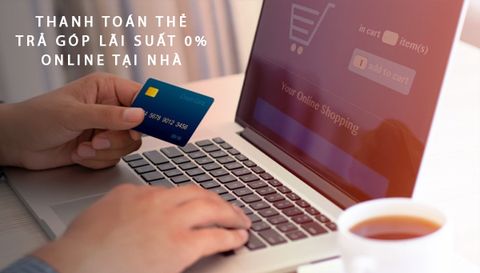 Giải pháp mới cho thanh toán thẻ, trả góp lãi suất 0%  online tại nhà