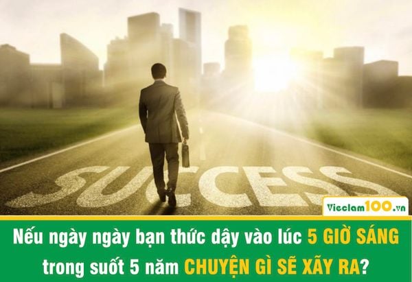 NẾU NGÀY NGÀY BẠN THỨC DẬY VÀO LÚC 5H SÁNG TRONG SUỐT 5 NĂM, CHUYỆN GÌ SẼ XẢY RA?