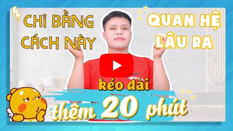 Kéo dài thời gian quan hệ cực lâu chỉ bằng cách đơn giản này