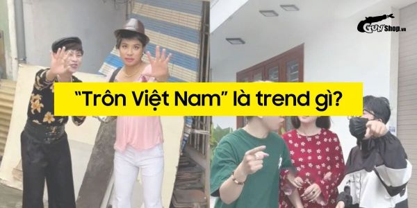 Trôn Việt Nam là gì? Tại sao Trôn Việt Nam lại Hot đến thế?