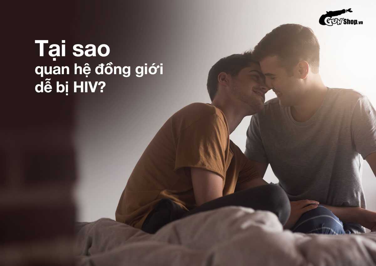 Tại sao quan hệ đồng giới nam dễ bị HIV?
