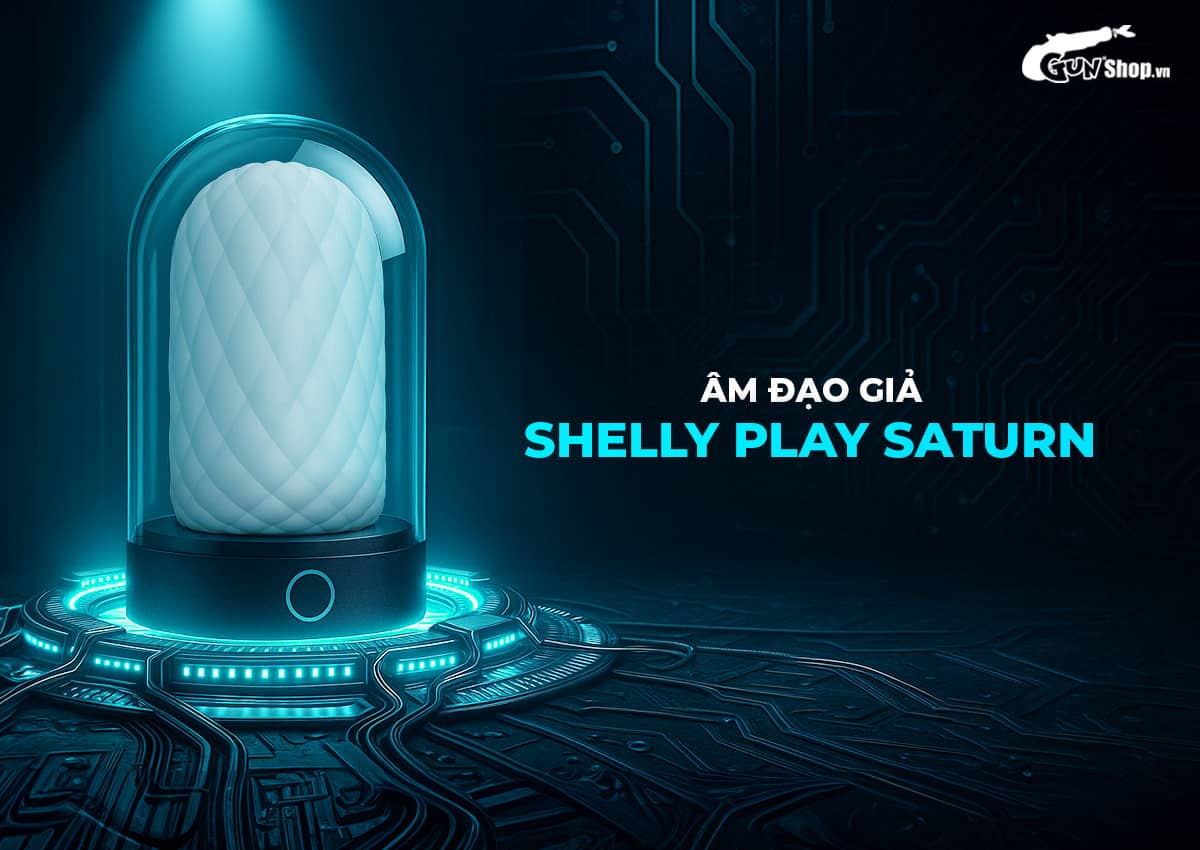 Âm đạo giả Shelly Play Saturn cao cấp chính hãng tại Gunshop