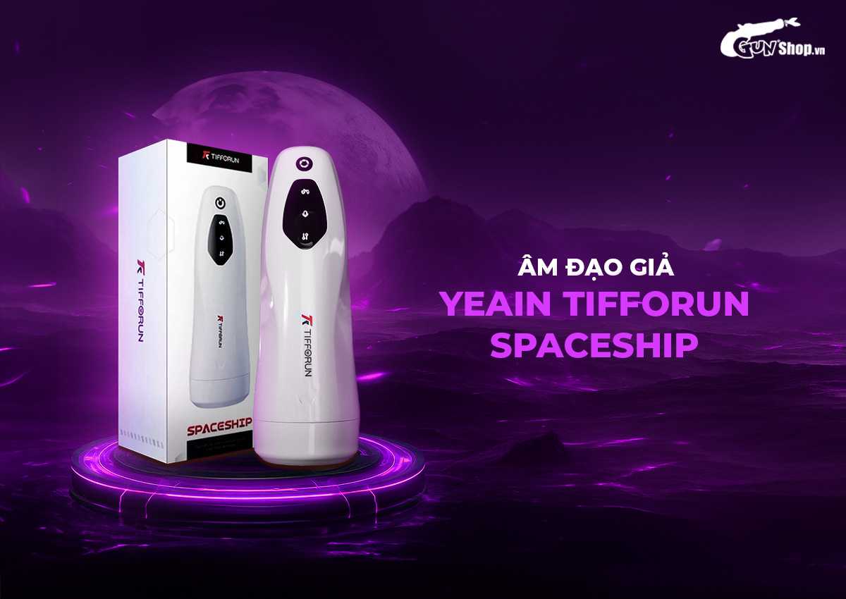 Âm đạo giả Yeain Tifforun Spaceship chính hãng tại Gunshop