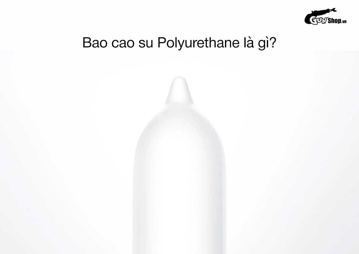 Bao cao su Polyurethane là gì?