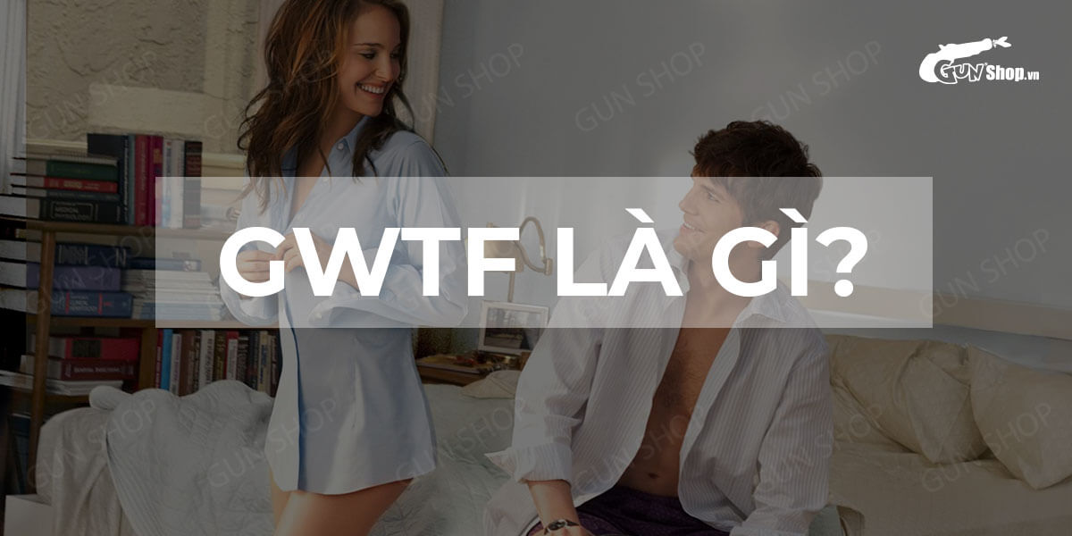 Những đặc điểm của mối quan hệ GWTF