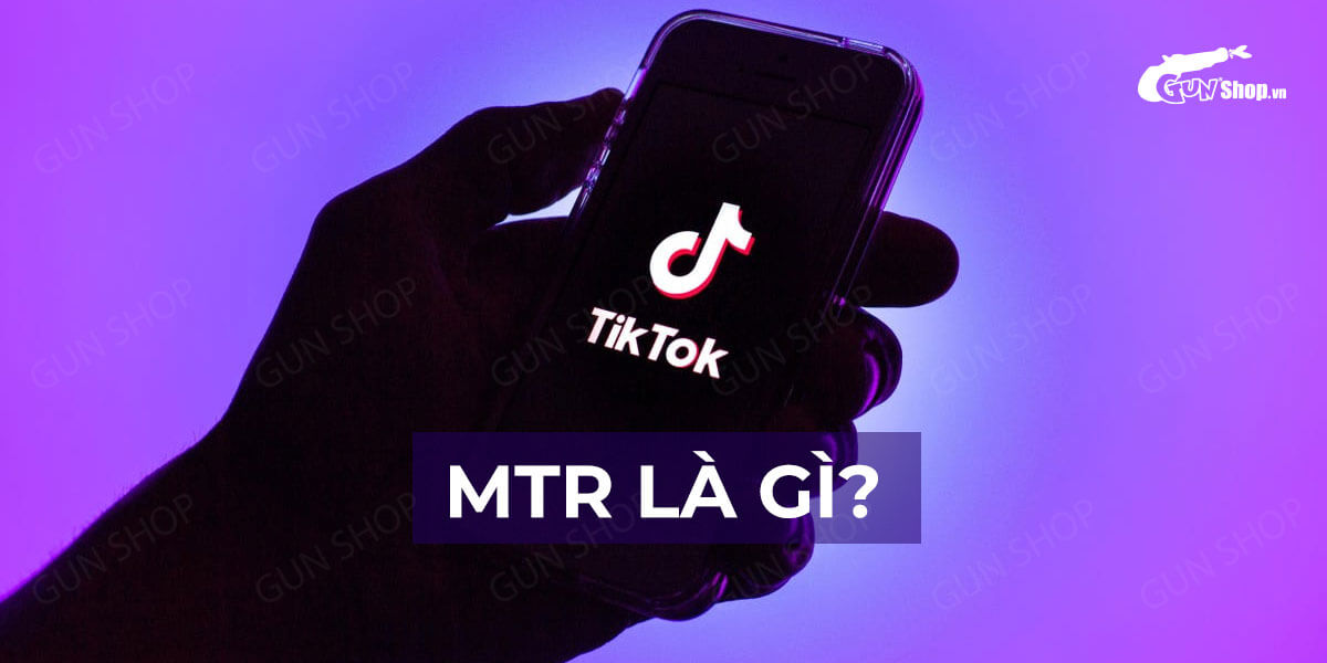 MTR là gì trên TikTok? Tin tưởng và tôn trọng lẫn nhau phải làm sao?